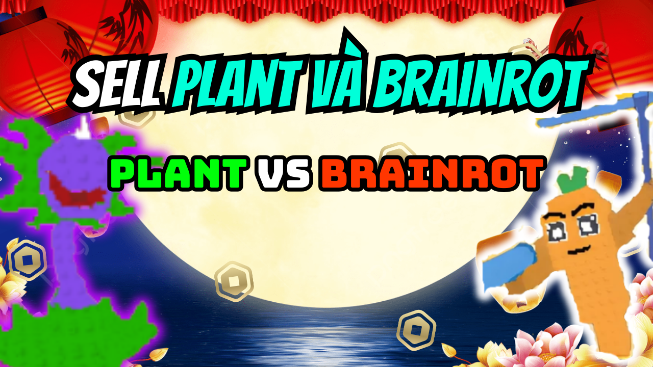 DỊCH VỤ BÁN PLANT VÀ BRAINROT